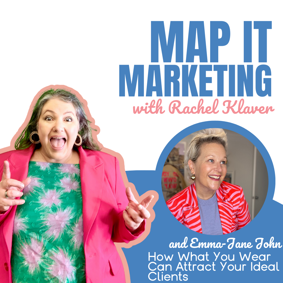 MAP IT MARKETING PODCAST with host Rachel Klaver How what you wear can attract your ideal clients - with Emma-Jane John